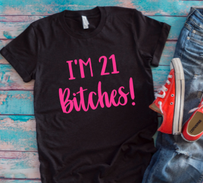 I'm 21 Bitches Birthday Black Unisex Short Sleeve T-shirt