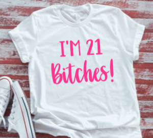 I'm 21 Bitches Birthday  White Short-Sleeve T-shirt