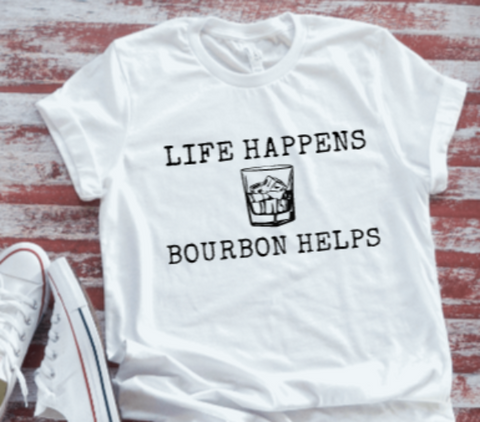 Life Happens, B0urbon Helps Unisex  White Short Sleeve T-shirt