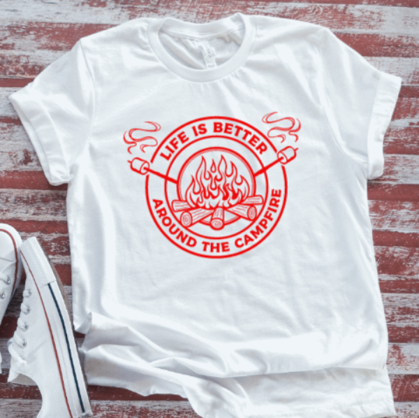 Life is Better Around the Campfire, Camping, White Short Sleeve T-shirt