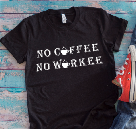No Coffee, No Workee Black Unisex Short Sleeve T-shirt
