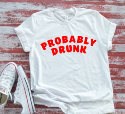 Probably Drunk  White Short Sleeve T-shirt