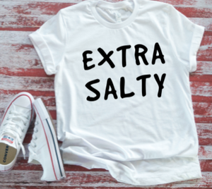 Extra Salty Unisex  White Short Sleeve T-shirt