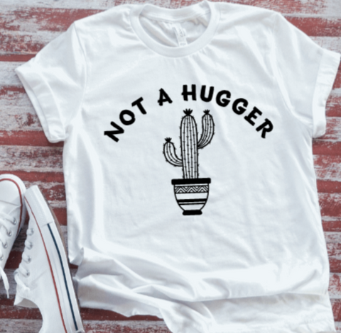 Not a Hugger Unisex  White Short Sleeve T-shirt