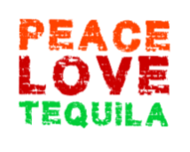 peace love tequila