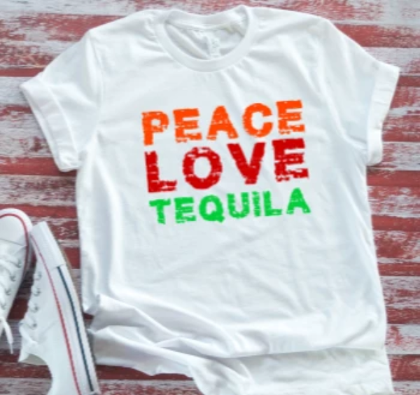 peace love tequila white t-shirt