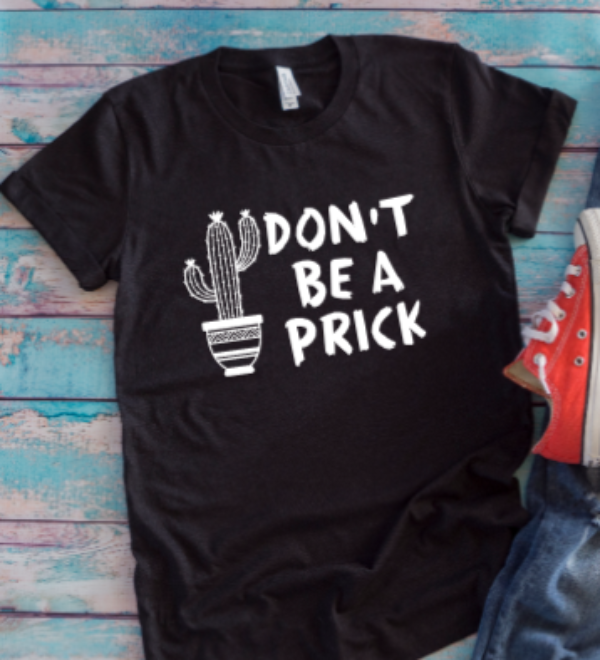 don't be a prick black t-shirt