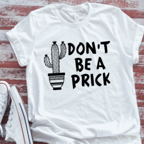 Don't Be a Prick white t-shirt