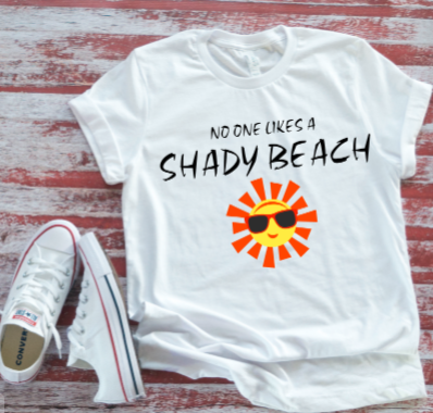 No One Likes a Shady Beach  White T-shirt