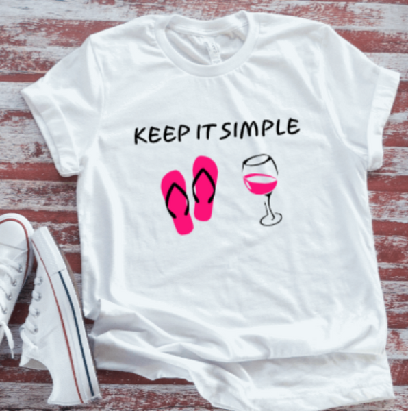 Keep It Simple Flips Flops and Wine  White Short Sleeve T-shirt