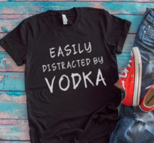 easily distracted by vodka black t-shirt