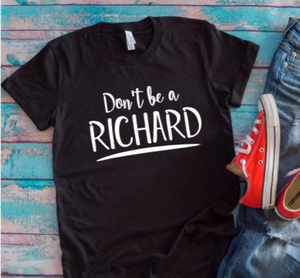 don't be a richard black t shirt