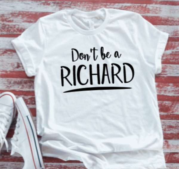 Don't Be a Richard Unisex  White Short Sleeve T-shirt