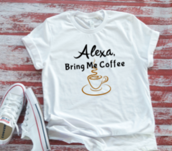 Alexa, Bring Me Coffee Unisex  White Short Sleeve T-shirt