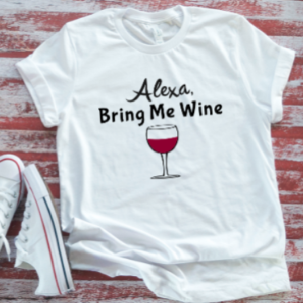 alexa bring me wine white t-shirt