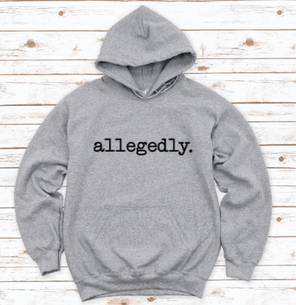 Allegedly Gray Unisex Hoodie Sweatshirt