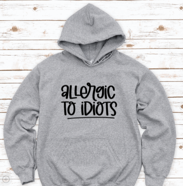 Allergic to Idiots, Gray Unisex Hoodie Sweatshirt