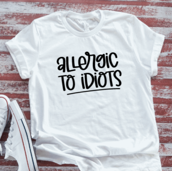 Allergic to Idiots,  White Short Sleeve T-shirt