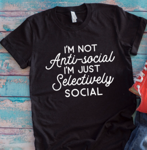 I'm Not Anti-Social, I'm Just Selectively Social Black Unisex Short Sleeve T-shirt