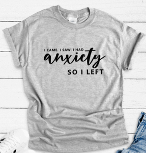 I Came, I Saw, I Had Anxiety, So I Left, Gray Short Sleeve Unisex T-shirt