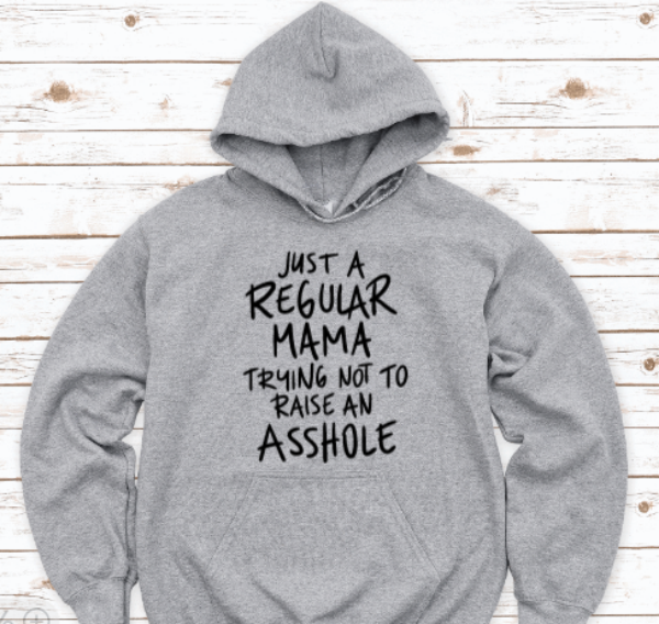Just a Regular Mama Trying Not To Raise an A**hole, Gray Unisex Hoodie Sweatshirt