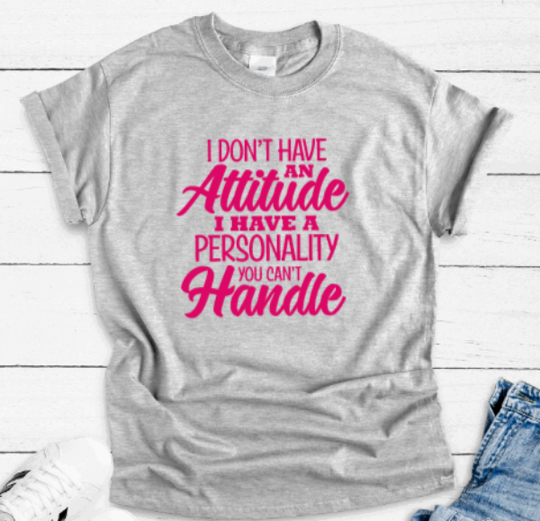 I Don't Have an Attitude, I Have a Personality You Can't Handle, Gray Unisex, Short Sleeve T-shirt