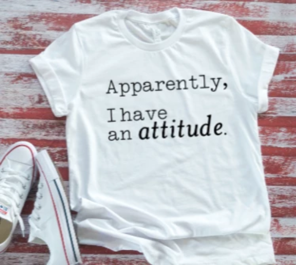 Apparently, I Have An Attitude Unisex White Short Sleeve T-shirt