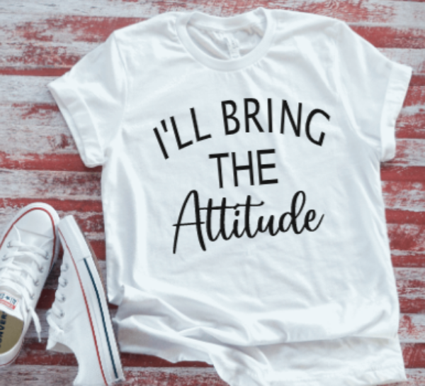 ill bring the attitude 