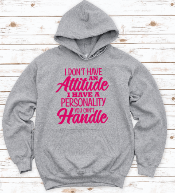 I Don't Have an Attitude, I Have a Personality You Can't Handle, Gray Unisex Hoodie Sweatshirt