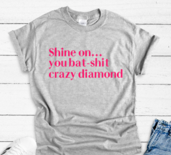 Shine On You Bat S*** Crazy Diamond Gray Unisex Short Sleeve T-shirt