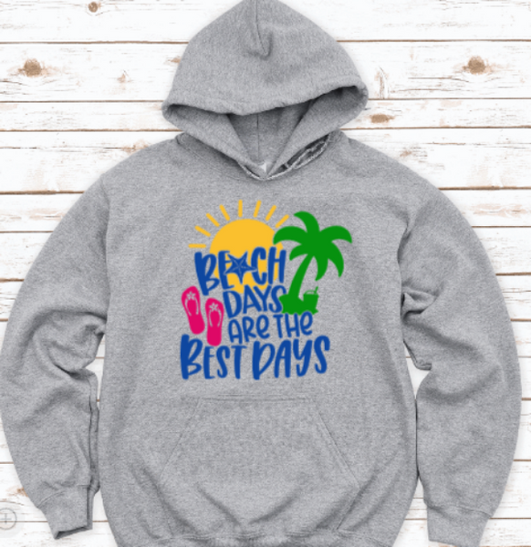 Beach Days are the Best Days, Gray Unisex Hoodie Sweatshirt