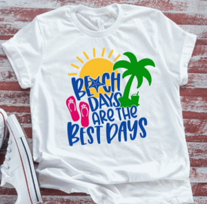 Beach Days are the Best Days, White Short Sleeve T-shirt