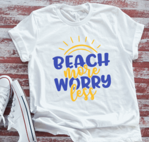 Beach More, Worry Less  White Short Sleeve T-shirt