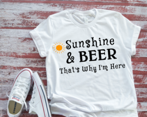 Sunshine & Beer That's Why I'm Here Unisex  White Short Sleeve T-shirt