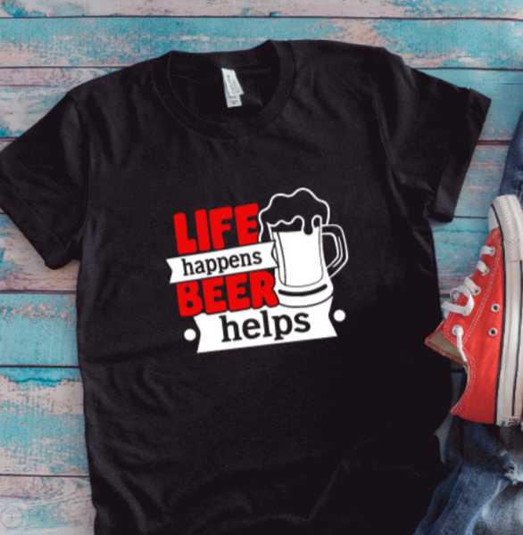 Life Happens, Beer Helps, Black Unisex Short Sleeve T-shirt