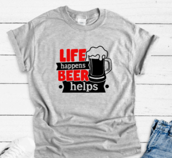 Life Happens, Beer Helps, Gray Short Sleeve T-shirt