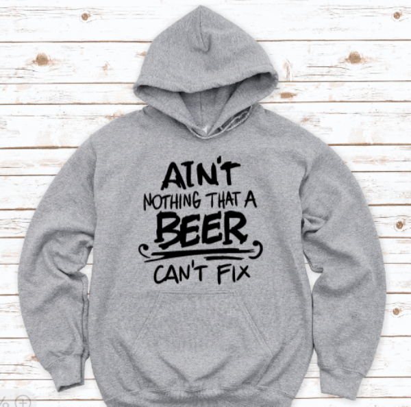Ain't Nothing a Beer Can't Fix, Gray Unisex Hoodie Sweatshirt