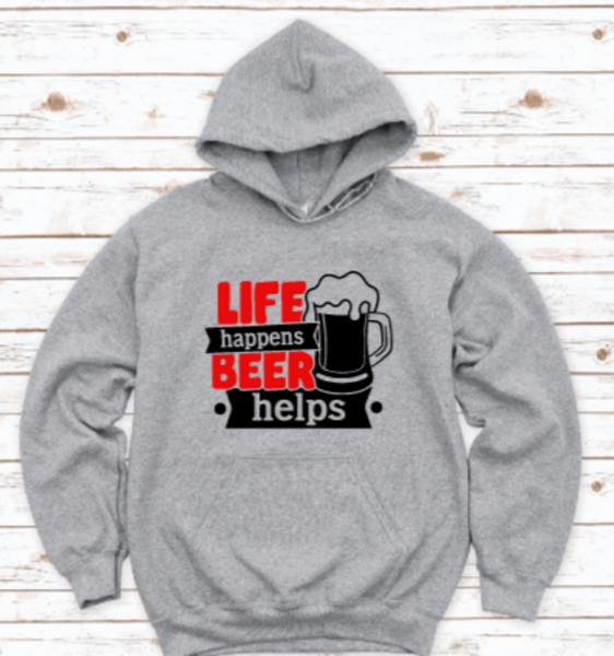Life Happens, Beer Happens, Gray Unisex Hoodie Sweatshirt