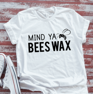 Mind Ya Beeswax,  White Short Sleeve T-shirt
