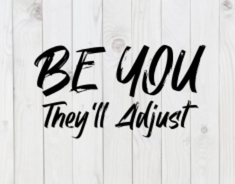 Be You, They'll Adjust, funny SVG File, png, dxf, digital download, cricut cut file