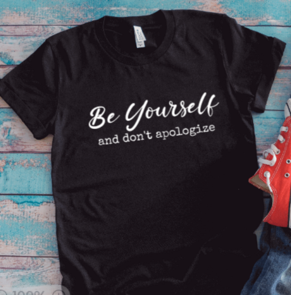 Be Yourself, Don't Apologize, Black Unisex Short Sleeve T-shirt