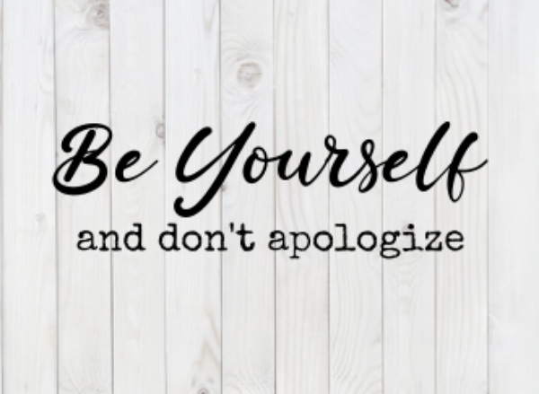 Be Yourself and Don't Apologize, funny SVG File, png, dxf, digital download, cricut cut file, vector.