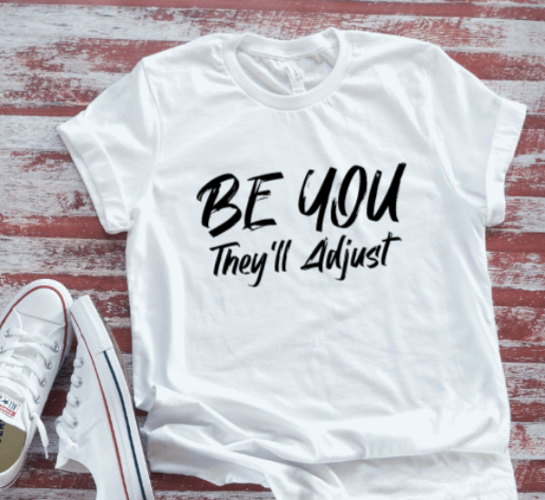 Be You, They'll Adjust, White, Unisex, Short Sleeve T-shirt