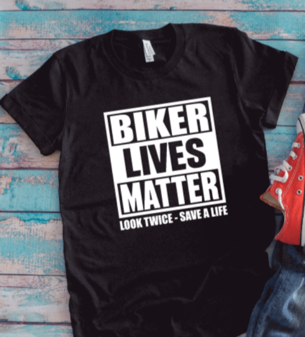 Biker Lives Matter, Look Twice, Save a Life, Black Unisex Short Sleeve T-shirt
