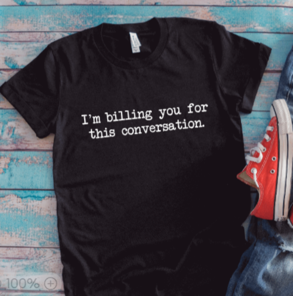 I'm Billing You For This Conversation, Black Unisex Short Sleeve T-shirt