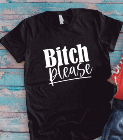 B!tch Please, Black Unisex Short Sleeve T-shirt