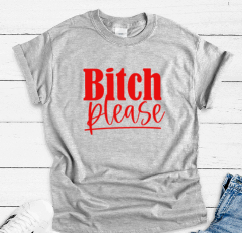 B!tch Please, Gray Short Sleeve T-shirt