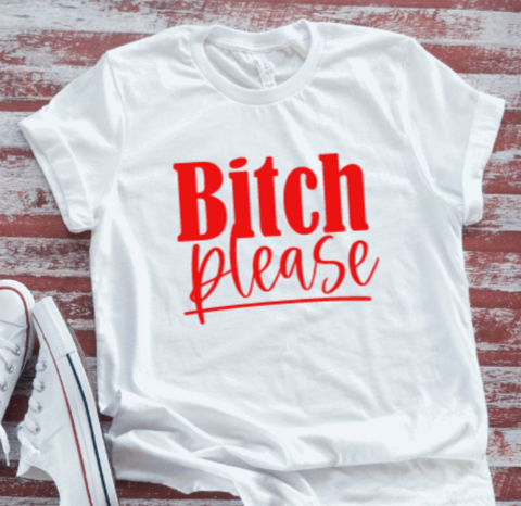 B!tch Please,  White Short Sleeve T-shirt