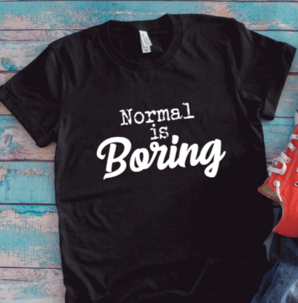 Normal is Boring, Unisex Black Short Sleeve T-shirt