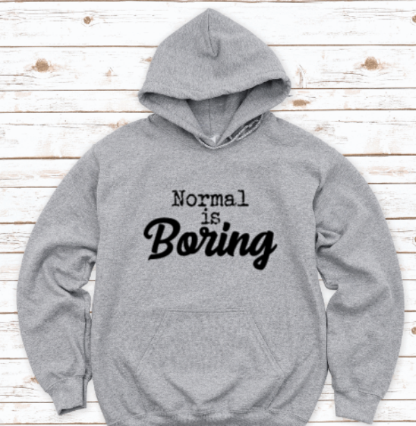 Normal is Boring, Gray Unisex Hoodie Sweatshirt